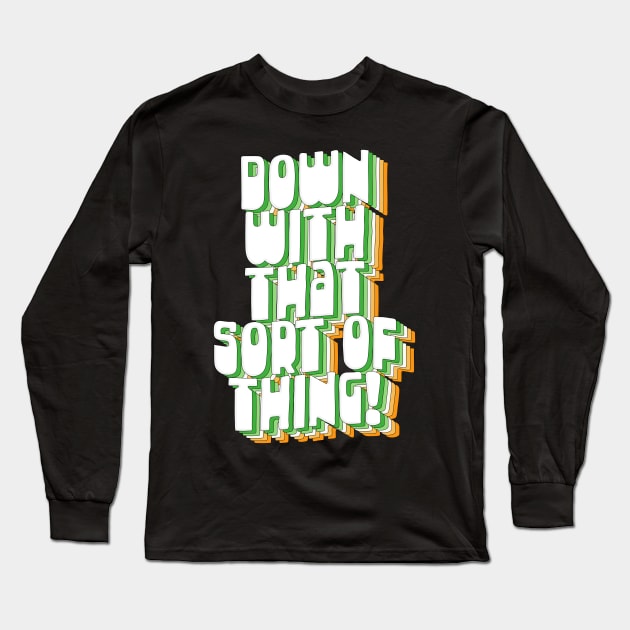 Down With That Sort Of Thing - Retro Father Ted Design Long Sleeve T-Shirt by DankFutura